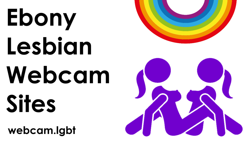 Ebony Lesbian Webcam Sites